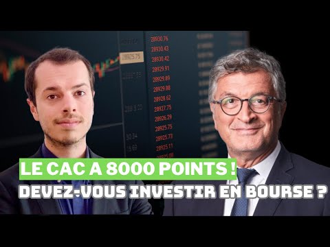 CAC 40 à 8000 points ! Devez-vous placer votre argent en Bourse ?